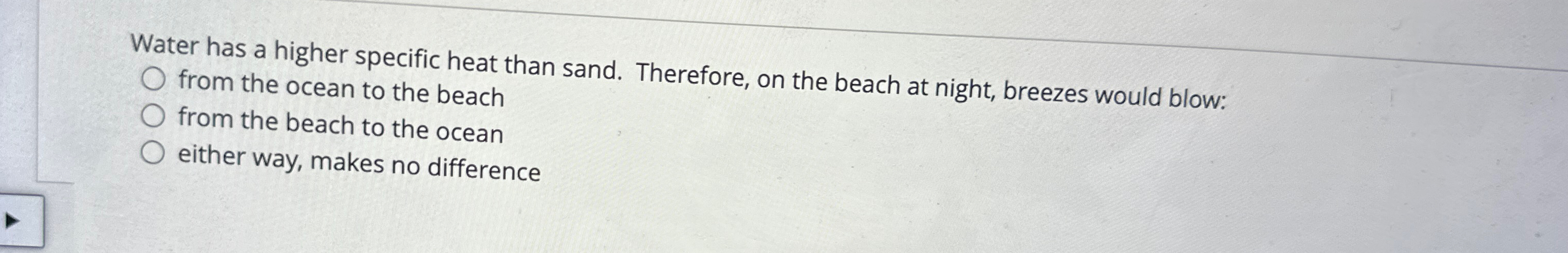 Water has a higher specific heat than sand.