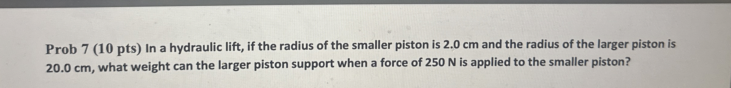 Prob 7 ( 1 0 pts ) In a hydraulic lift, if the