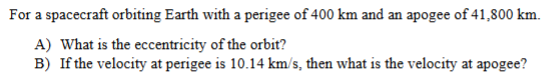 For a spacecraft orbiting Earth with a perigee of