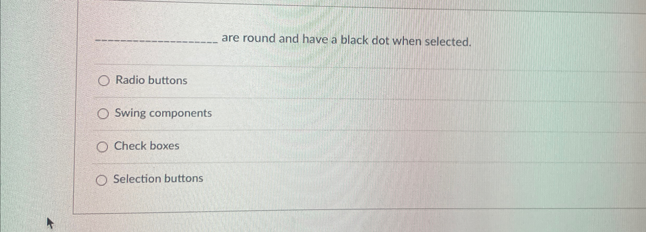 are round and have a black dot when selected.