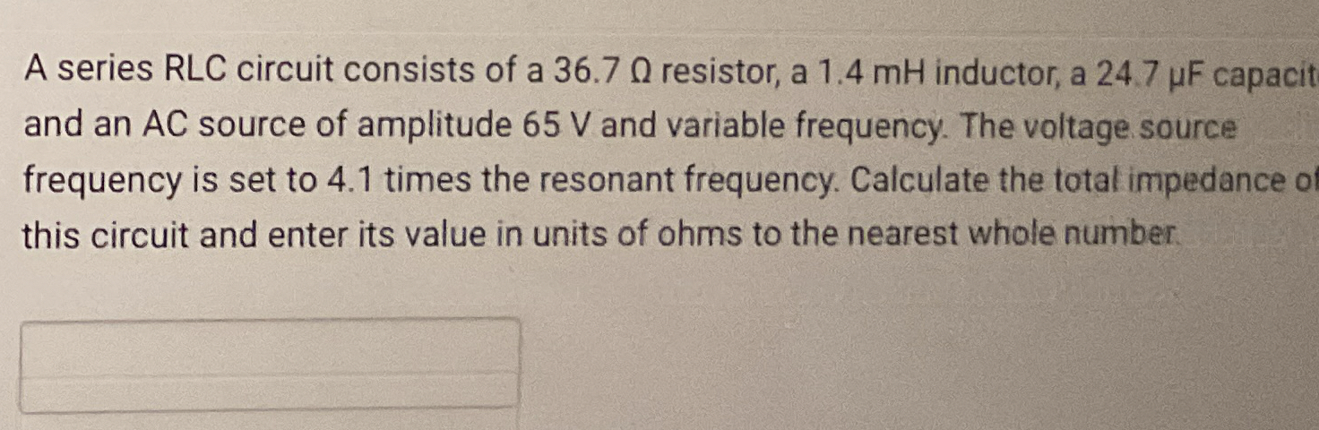 A series RLC circuit consists of a 3 6 . 7