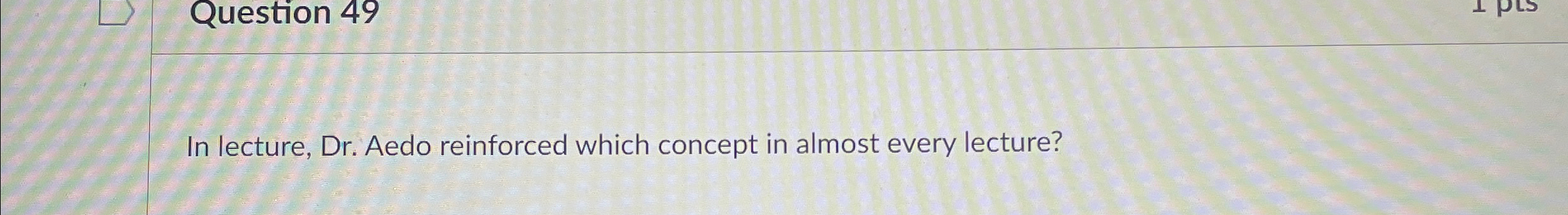 In lecture, Dr . Aedo reinforced which concept in