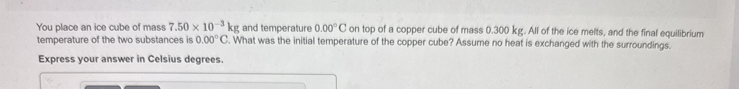 You place an ice cube of mass 7 . 5 0 1 0 - 3 k g