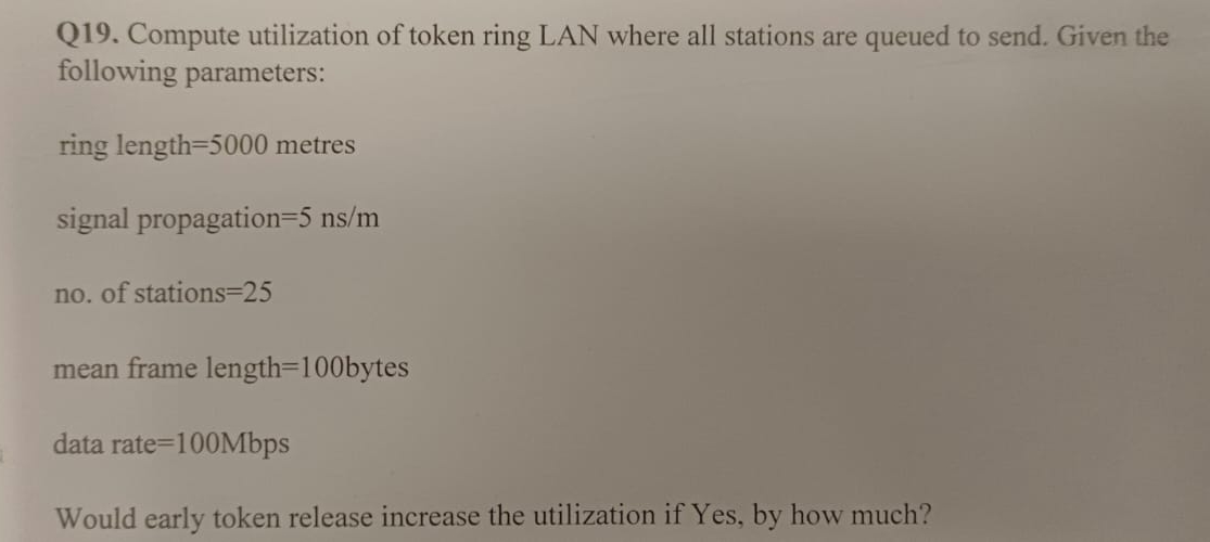 Q 1 9 . Compute utilization of token ring LAN