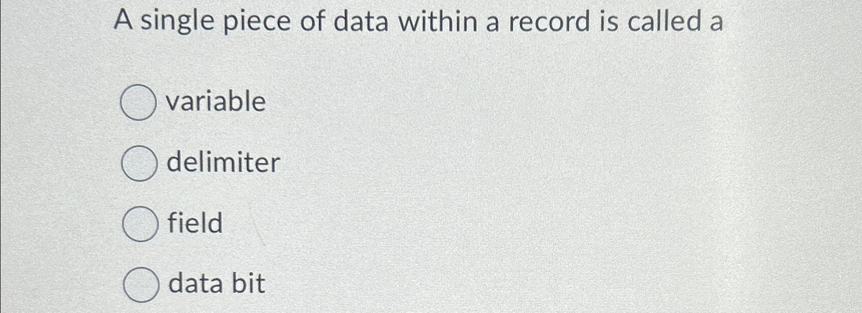 A single piece of data within a record is called