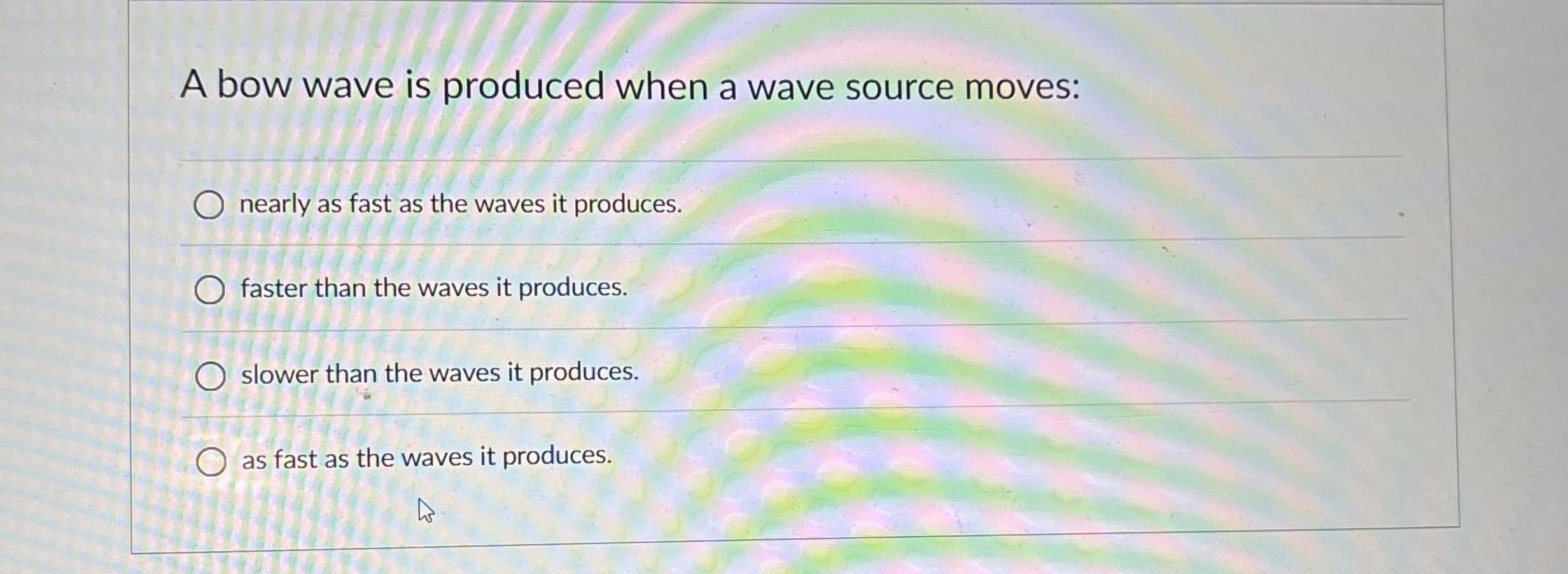 A bow wave is produced when a wave source moves: