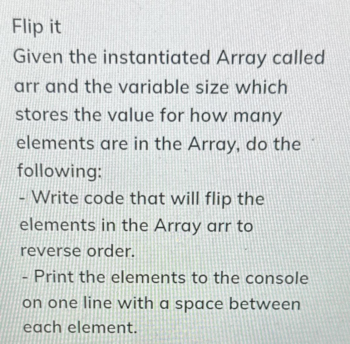 Flip it Given the instantiated Array called arr