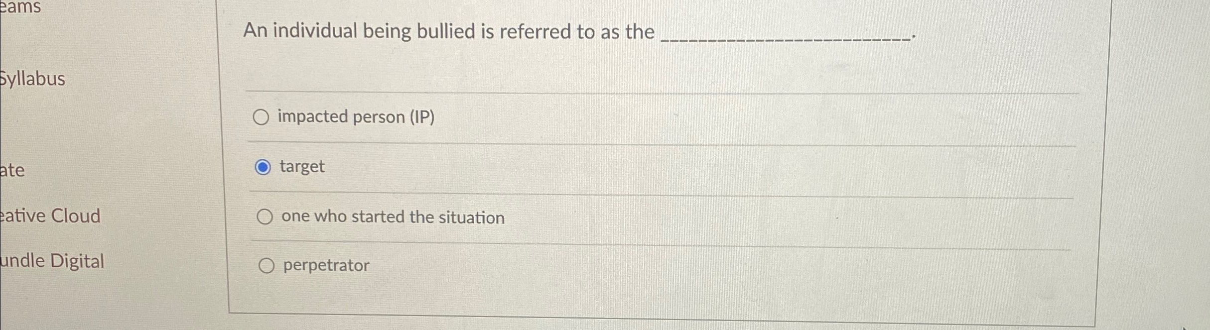 An individual being bullied is referred to as the