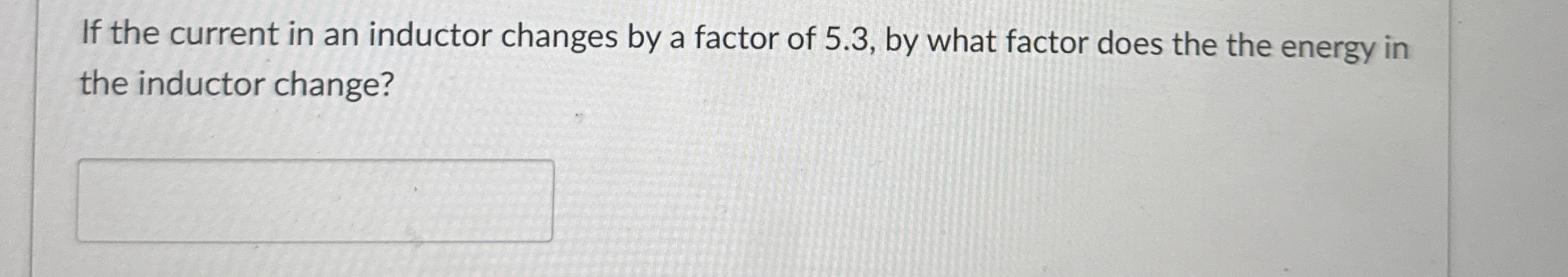 If the current in an inductor changes by a factor