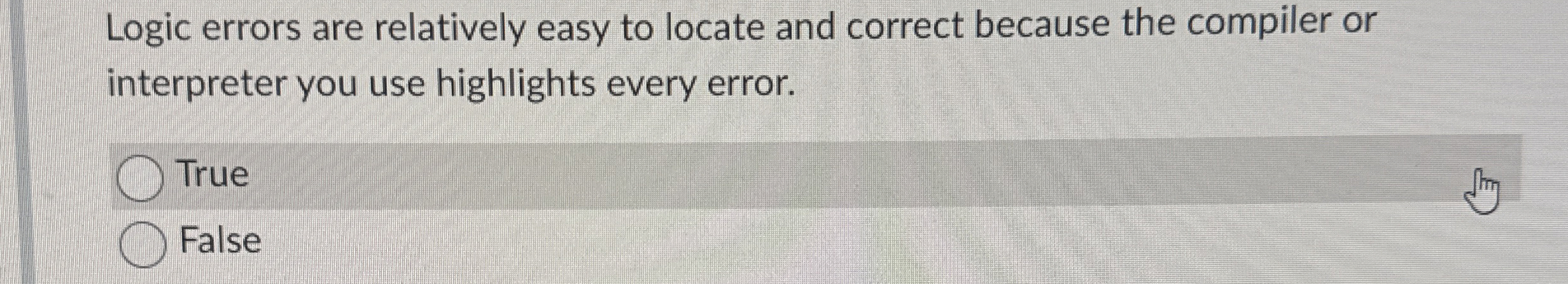 Logic errors are relatively easy to locate and