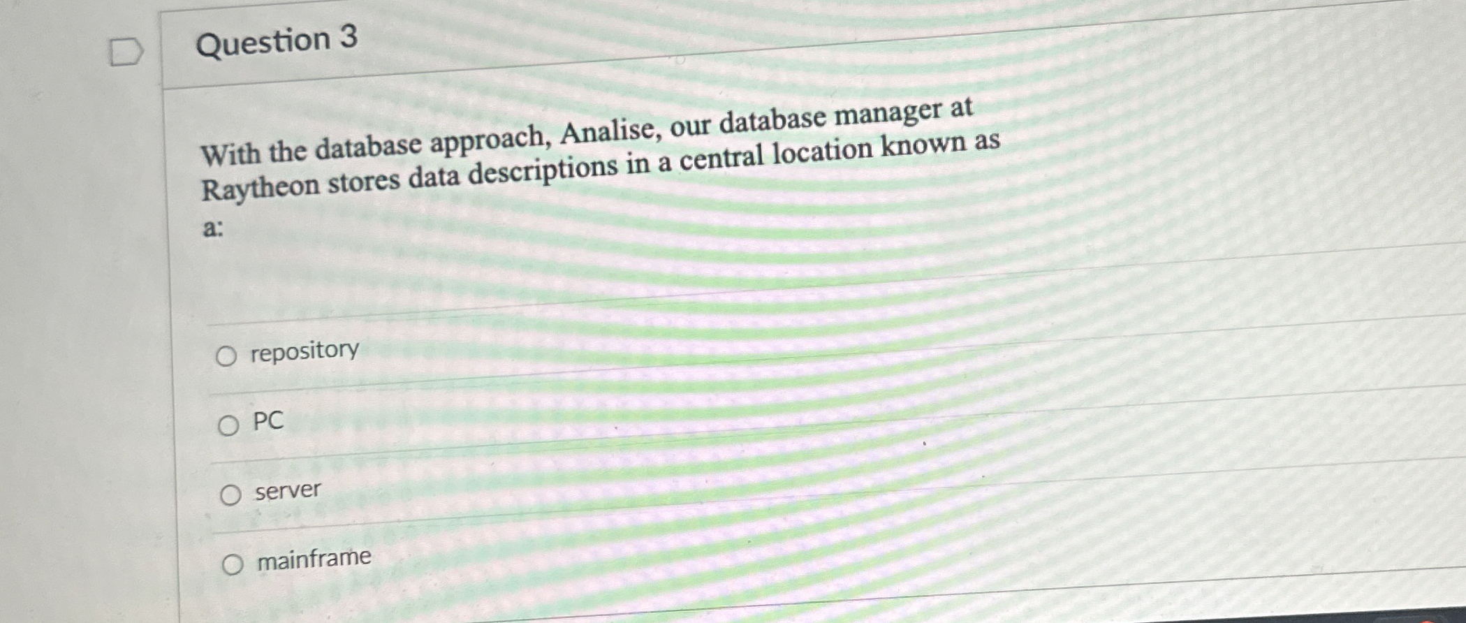 Question 3 With the database approach, Analise,