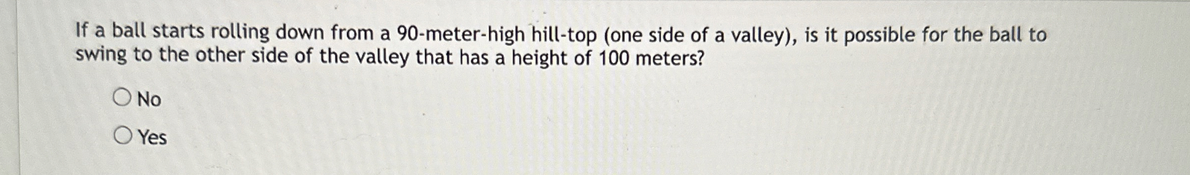 If a ball starts rolling down from a 9 0 - meter