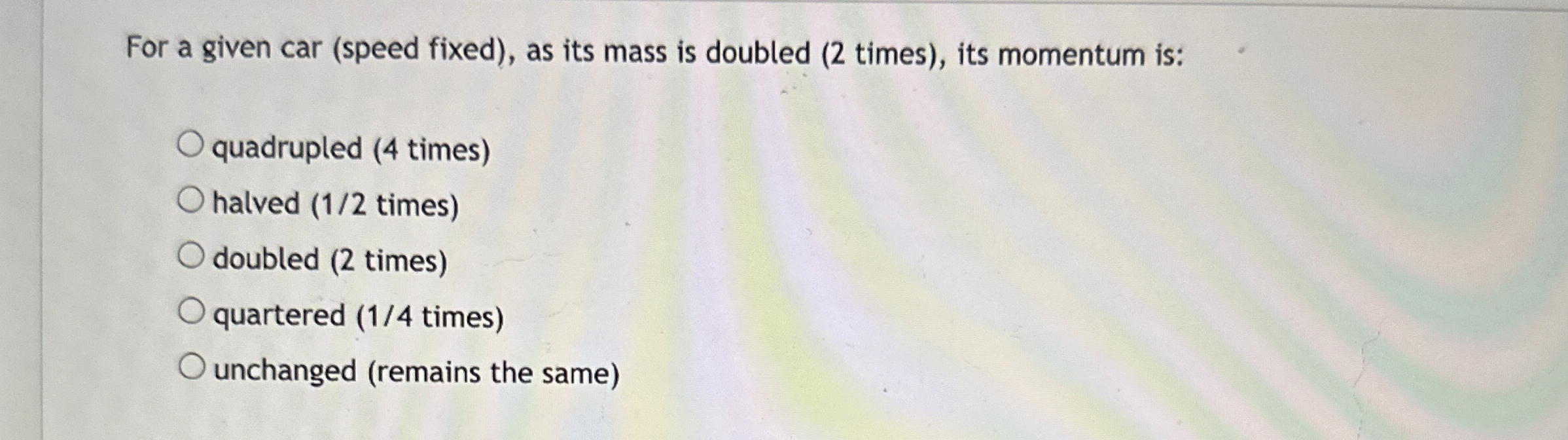 For a given car ( speed fixed ) , as its mass is