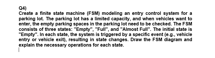 Q 4 ) Create a finite state machine ( FSM )