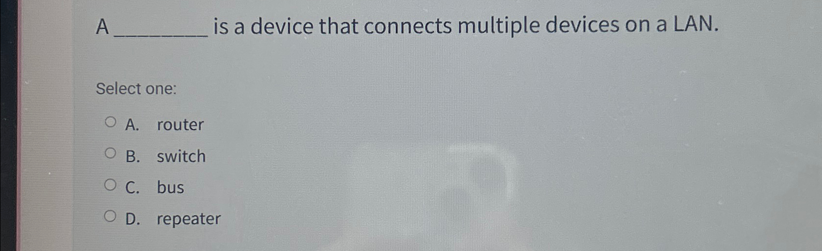 A is a device that connects multiple devices on a