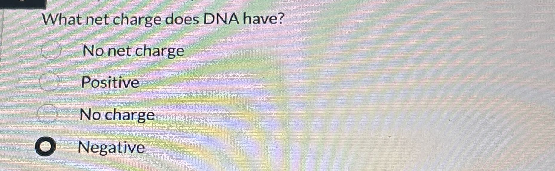 What net charge does DNA have? No net charge