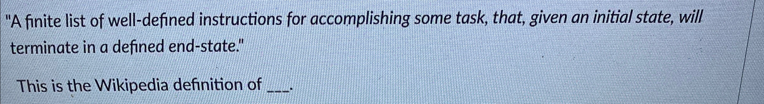 "A finite list of well - defined instructions for