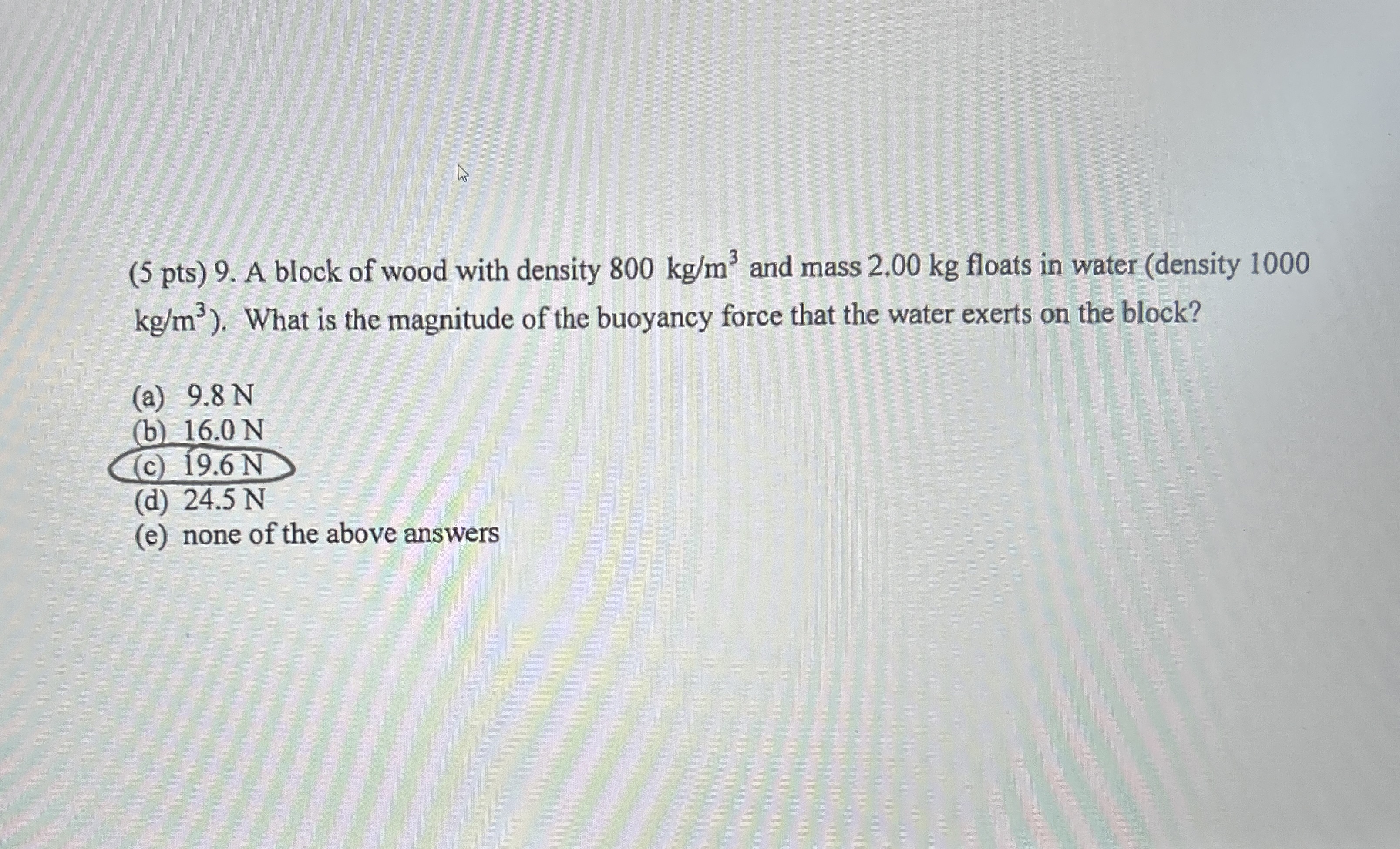 ( 5 pts ) 9 . A block of wood with density 8 0 0