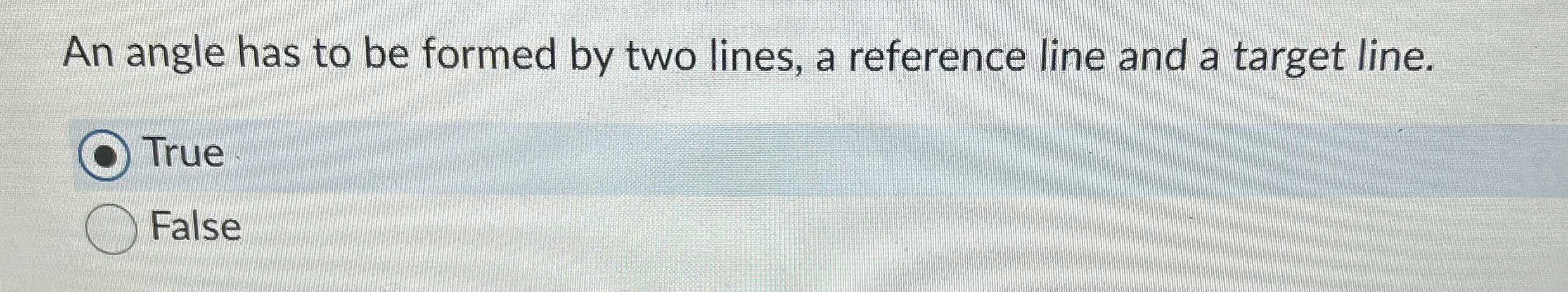 An angle has to be formed by two lines, a