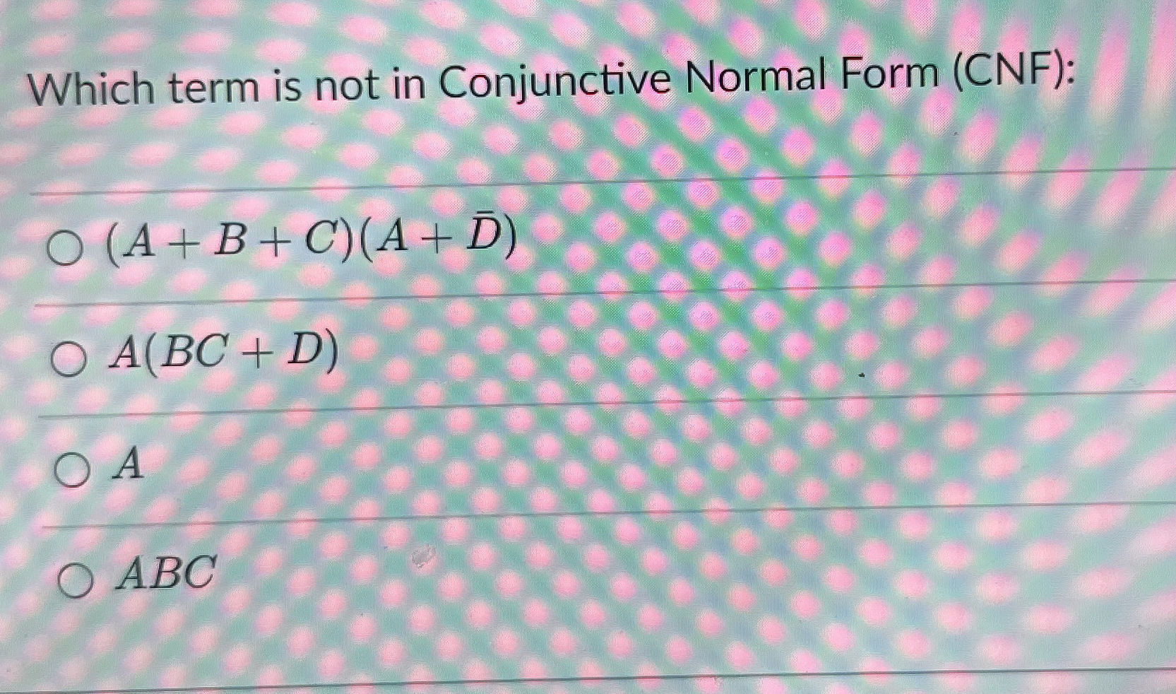 Which term is not in Conjunctive Normal Form (