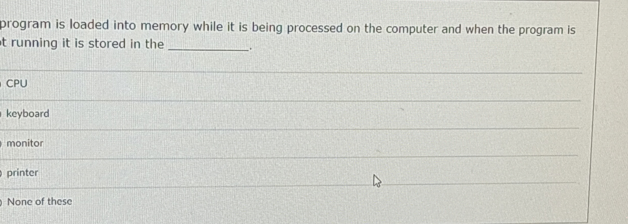 program is loaded into memory while it is being