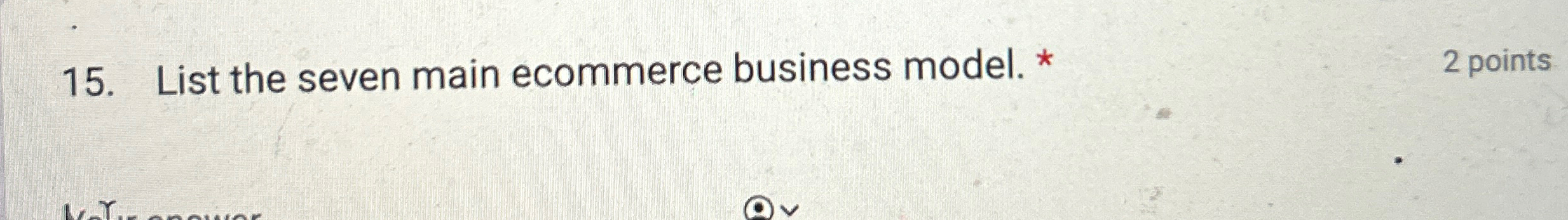 List the seven main ecommerce business model. * 2
