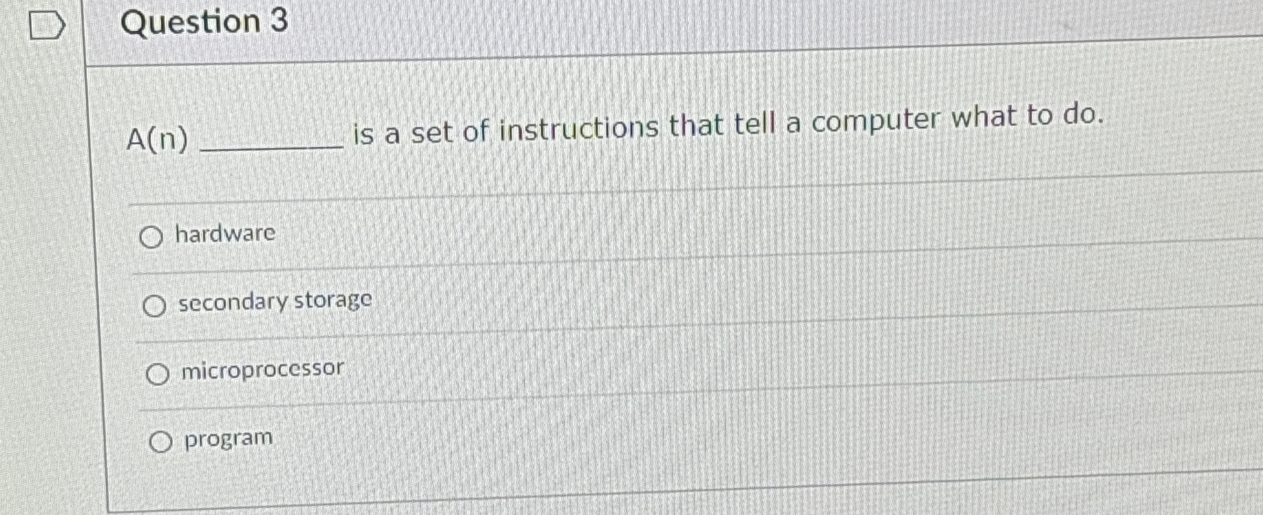 Question 3 A ( n ) is a set of instructions that