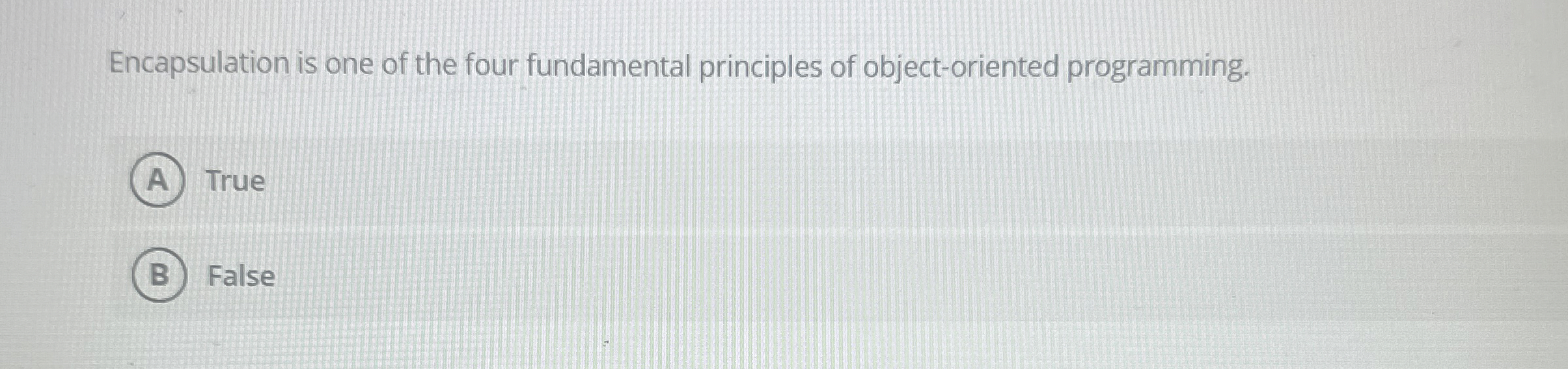 Encapsulation is one of the four fundamental
