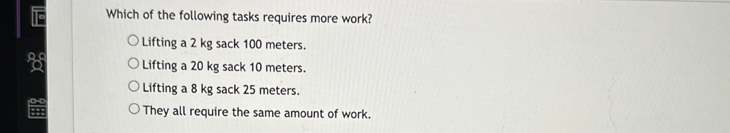 Which of the following tasks requires more work?