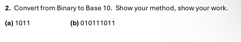 Convert from Binary to Base 1 0 . Show your