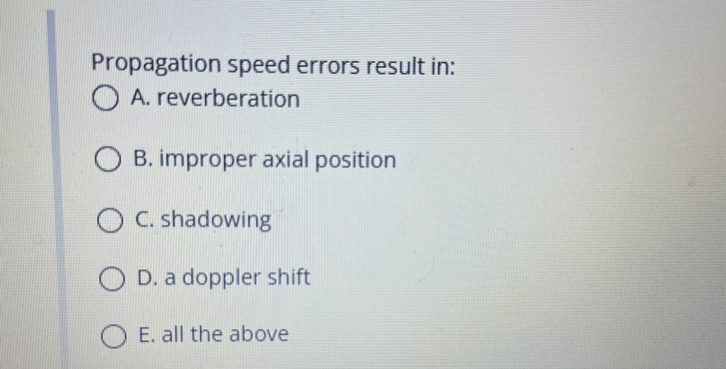 Propagation speed errors result in: A .