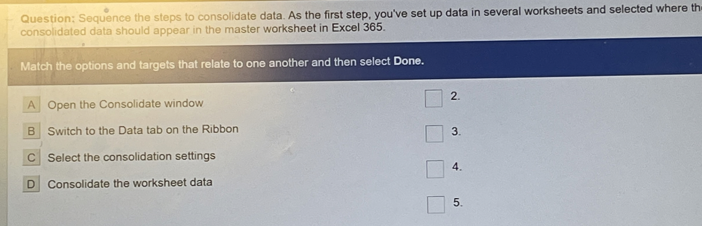 Question: Sequence the steps to consolidate data.