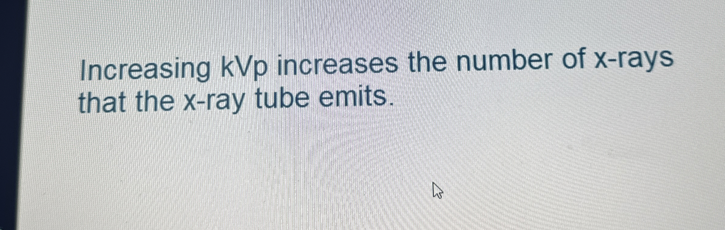 Increasing kVp increases the number of x - rays