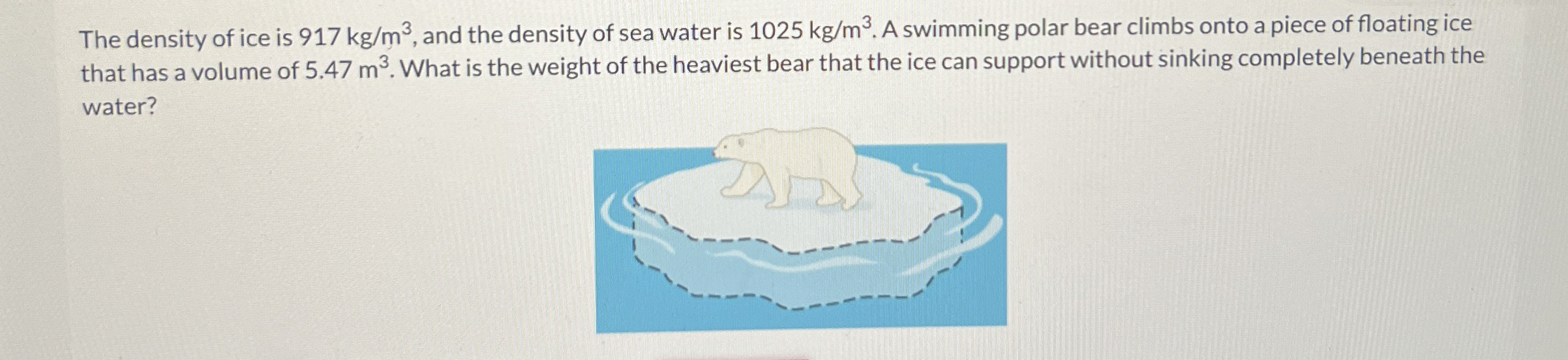 The density of ice is 9 1 7 k g m 3 , and the