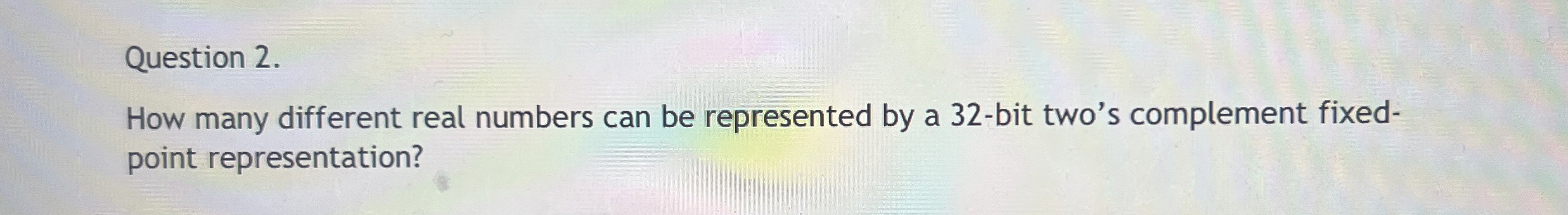 Question 2 . How many different real numbers can