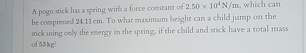 A pogo stick has a spring with a force constant