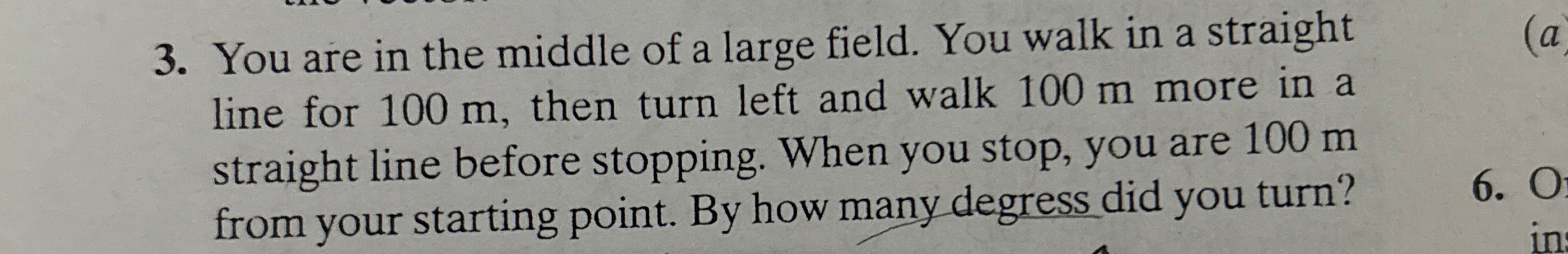 You are in the middle of a large field. You walk