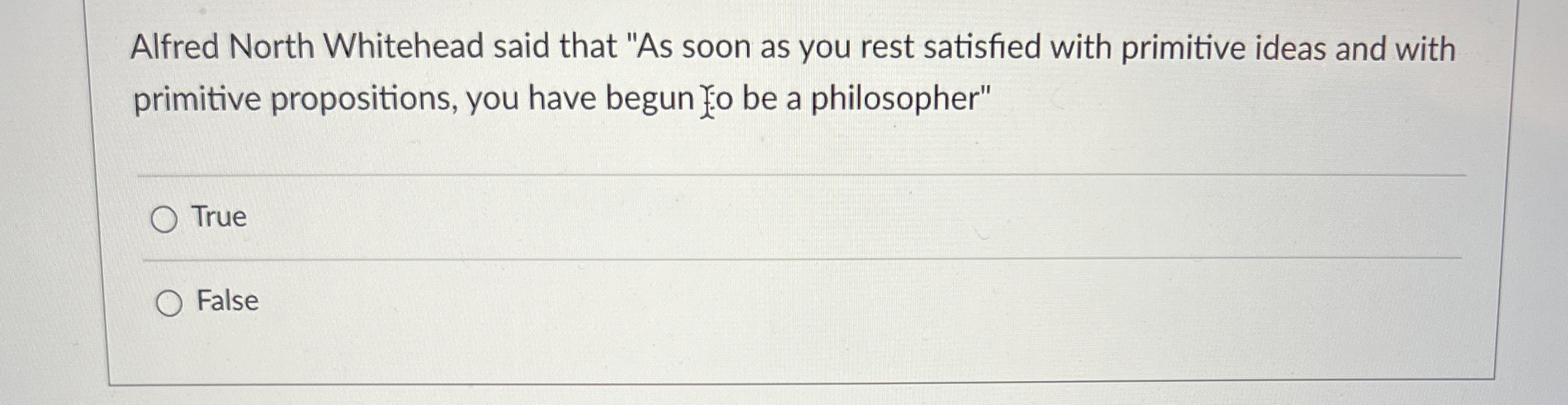 Alfred North Whitehead said that " As soon as you