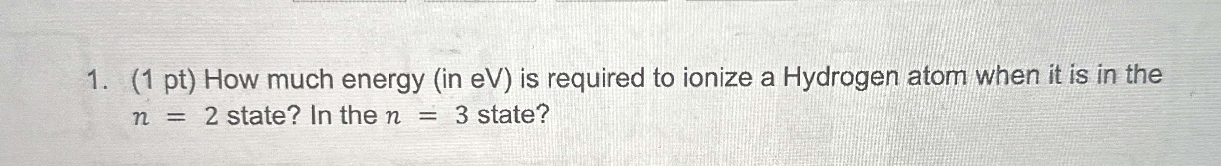 ( 1 pt ) How much energy ( in eV ) is required to