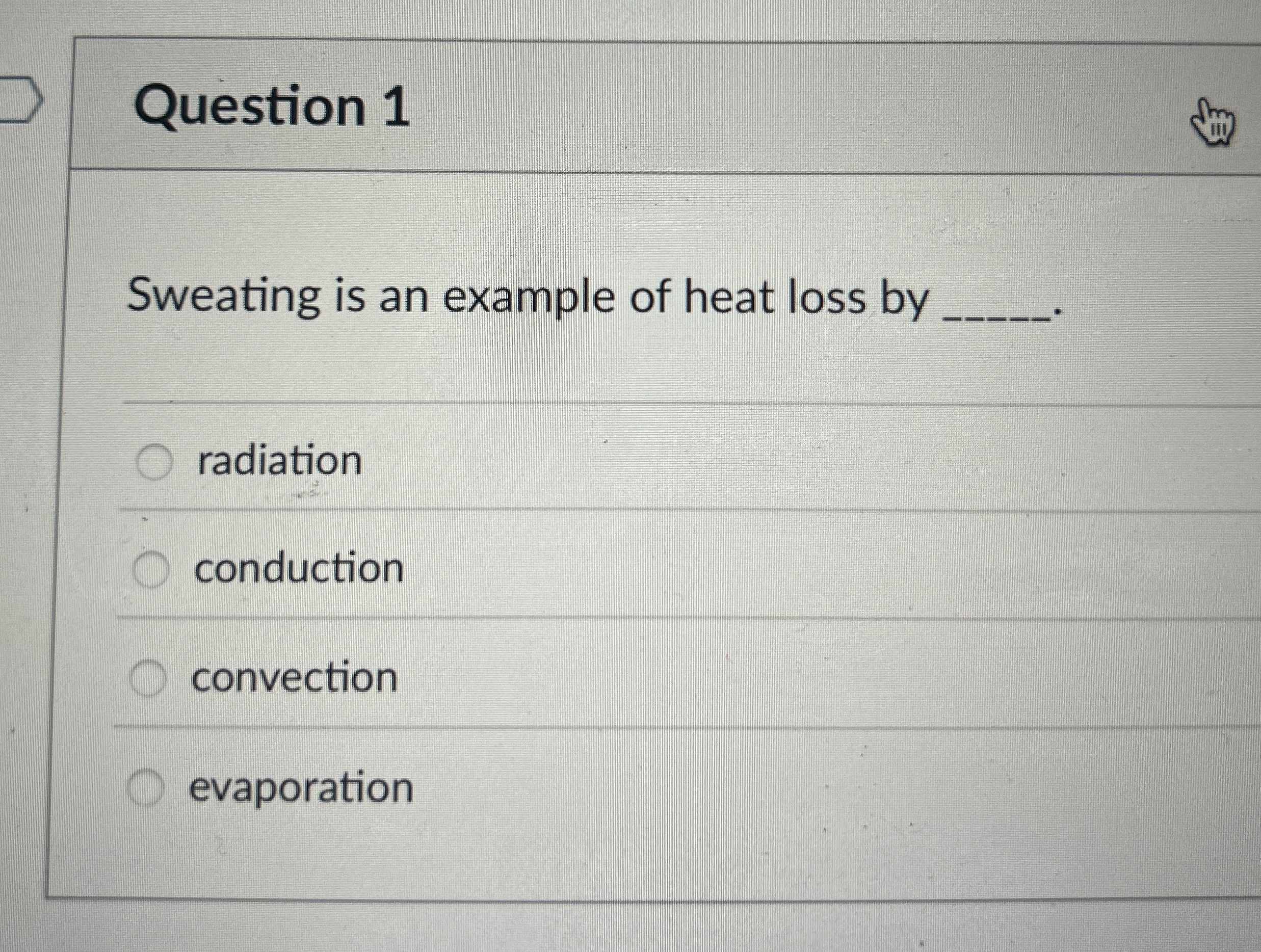 Question 1 Sweating is an example of heat loss by