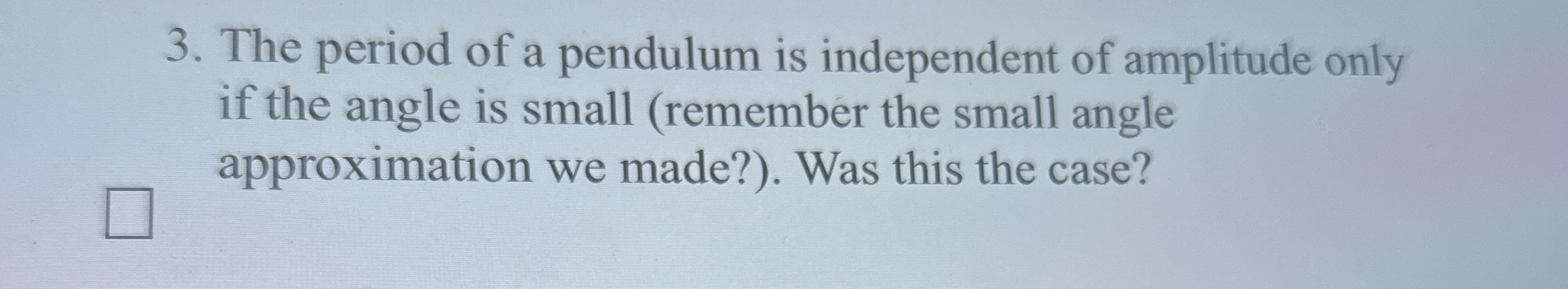 The period of a pendulum is independent of