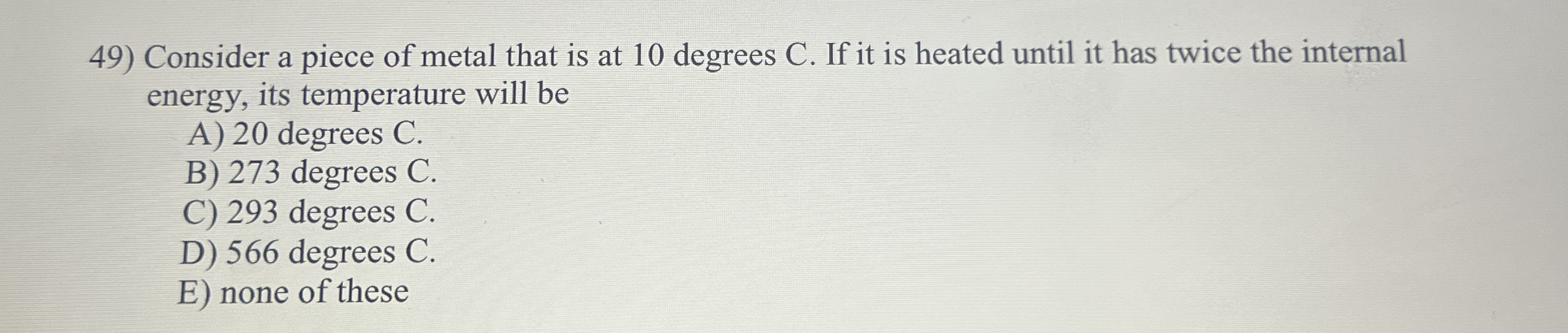 Consider a piece of metal that is at 1 0 degrees