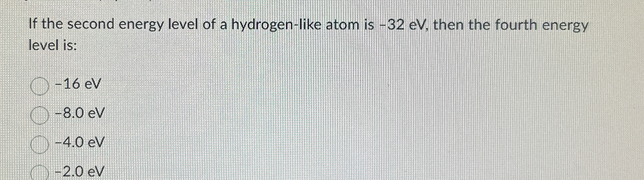 If the second energy level of a hydrogen - like