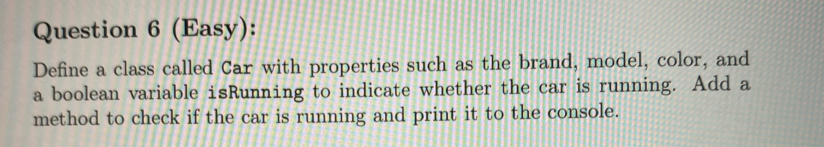 Question 6 ( Easy ) : Define a class called Car