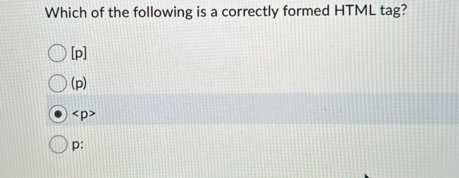 Which of the following is a correctly formed HTML