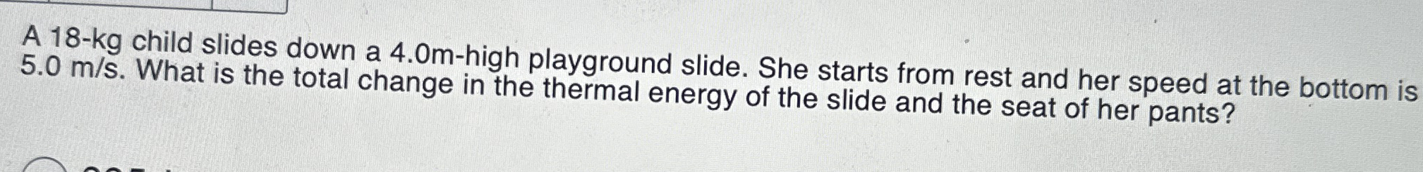 A 1 8 - k g child slides down a 4 . 0 m - high
