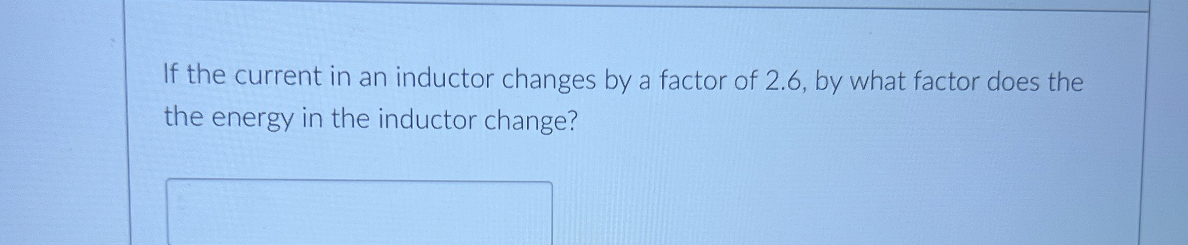 If the current in an inductor changes by a factor