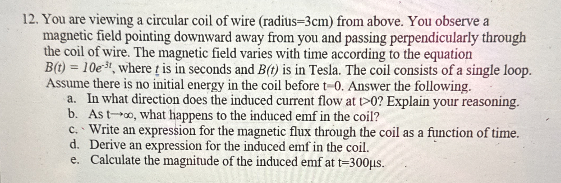 You are viewing a circular coil of wire ( radius