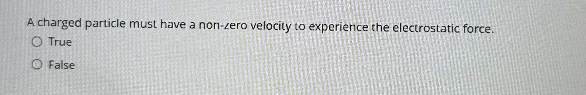 A charged particle must have a non - zero
