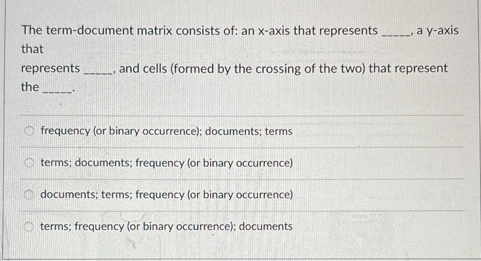 The term - document matrix consists of: an x -